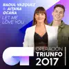 Stream & download Let Me Love You (Operación Triunfo 2017) - Single