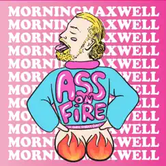 Ass On Fire - Single by MorningMaxwell album reviews, ratings, credits