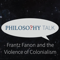 Philosophy Talk - 448: Frantz Fanon and the Violence of Colonialism (feat. Nigel Gibson) artwork