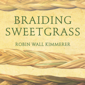 Braiding Sweetgrass: Indigenous Wisdom, Scientific Knowledge and the Teachings of Plants - Robin Wall Kimmerer Cover Art