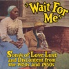 Wait for Me: Songs of Love, Lust and Discontent from the 1920s and 1930s