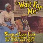 Wait for Me: Songs of Love, Lust and Discontent from the 1920s and 1930s