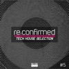 Re:Confirmed - Tech House Selection, Vol. 5