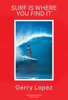 Surf Is Where You Find It (Unabridged) - Gerry Lopez