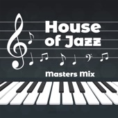 House of Jazz - Masters Mix – Collection of the Best Solos, Perfect Relax, Instrumental Music, Mix of Rhythms, Background Songs for Café & Restaurants artwork