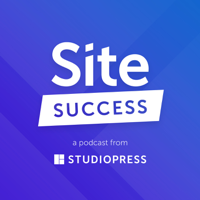 Site Success: Tips for Building Better WordPress Websites podcast