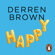 Derren Brown - Happy: Why More or Less Everything Is Absolutely Fine (Unabridged)