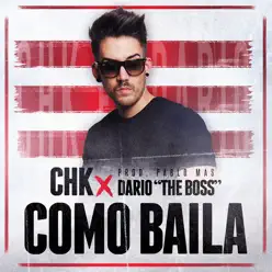 Chk, Dario The Boss - Como Baila (feat. Pablo Mas) - Single - CHK Chk, Dario The Boss - Como Baila (feat. Pablo Mas) - Single - CHK
