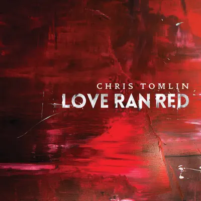 Love Ran Red - Chris Tomlin