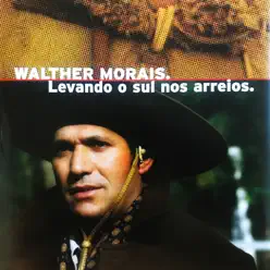 Levando o Sul Nos Arreios - Walther Morais Levando o Sul Nos Arreios - Walther Morais
