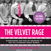 The Velvet Rage: Overcoming the Pain of Growing Up Gay in a Straight Man's World - Alan Downs, Ph.D Cover Art