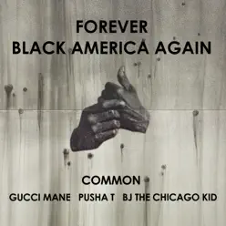 Forever Black America Again (feat. Gucci Mane, Pusha T & BJ the Chicago Kid) - Single - Common Forever Black America Again (feat. Gucci Mane, Pusha T & BJ the Chicago Kid) - Single - Common