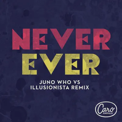 Never Ever (Juno Who vs. Illusionista Remix) - Single - Caro Emerald