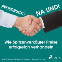 Rainer Fischer, Michael Sostmann & Kurt Thieme - Preisdruck? Na und! - Wie Spitzenverkäufer Preise erfolgreich verhandeln (Ungekürzt) artwork