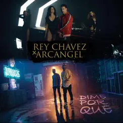 Dime por Que (feat. Arcangel) - Single by Rey Chavez album reviews, ratings, credits
