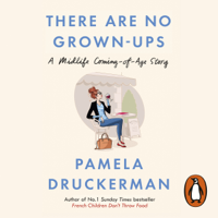 Pamela Druckerman - There Are No Grown-Ups (Unabridged) artwork