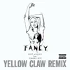 Fancy (Yellow Claw Remix) [feat. Charli XCX] song lyrics
