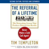 Tim Templeton & Ken Blanchard - The Referral of a Lifetime: Never Make a Cold Call Again! artwork