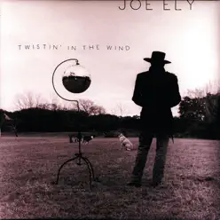 Twistin' in the Wind - Joe Ely