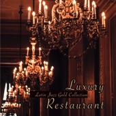 Luxury Restaurant Latin Jazz Gold Collection - Bossanova and Soft Jazz Instrumental Background Music for Dinner, Cocktails & Drinks artwork