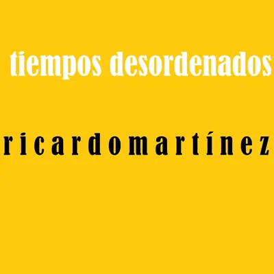 Tiempos Desordenados - Ricardo Martínez