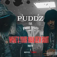 What's Your Man Dem Bout (feat. Young Spray) - Single by Puddz album reviews, ratings, credits
