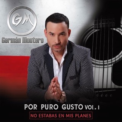 Por Puro Gusto Vol.1: No Estabas En Mis Planes - German Montero