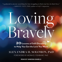 Alexandra H. Solomon, PhD - Loving Bravely: Twenty Lessons of Self-discovery to Help You Find and Keep the Love You Want artwork