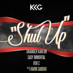 Shut Up (feat. Sikander Kahlon, Rob C, Sady Immortal & Harm Sandhu) - Single by KKG album reviews, ratings, credits