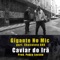 Caviar do Irã (feat. Chocolate ANX) - Gigante no Mic lyrics