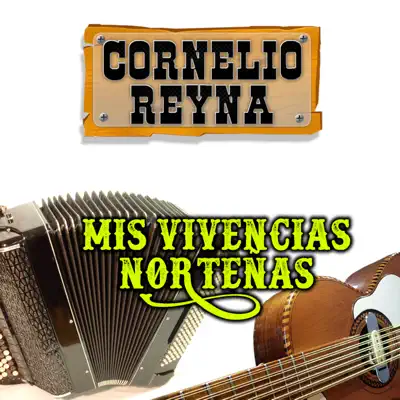 Mis Vivencias Norteñas - Cornelio Reyna