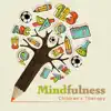 Mindfulness: Children's Therapy - Instrumental Music for Concentration, Good Education, Kids Zen, Relaxation & Stress Relief album lyrics, reviews, download