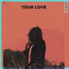 Your Love - Single album lyrics, reviews, download