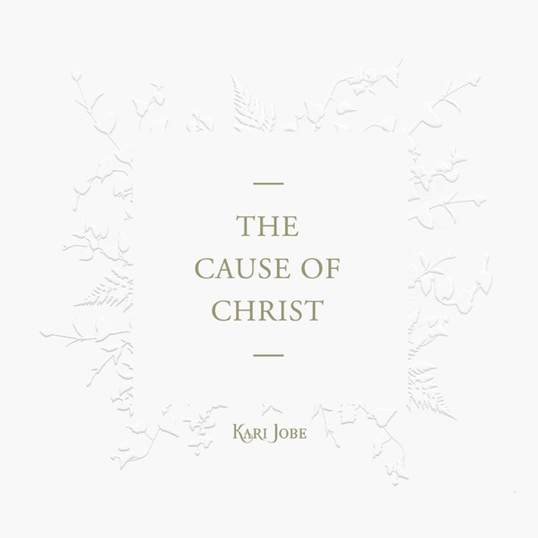 The Cause of Christ - Single - Kari Jobe