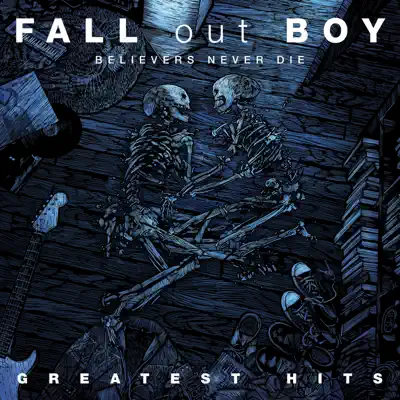 Believers Never Die - Greatest Hits (Deluxe Edition) - Fall Out Boy