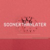 Soonerthanlater - EP