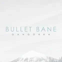 Gangorra - Single - Bullet Bane