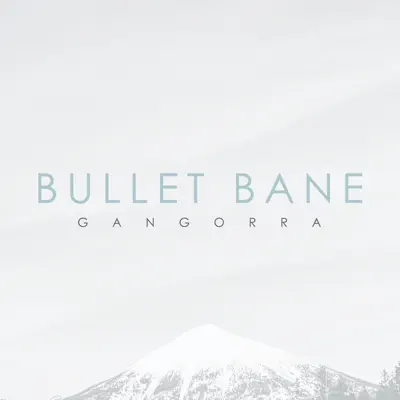 Gangorra - Single - Bullet Bane