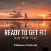Ready to Get Fit for New Year: Ultimate Chillout, Works Out Music 2017, Fitness Motivation, The Perfection Detox album lyrics, reviews, download