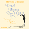 French Women Don't Get Fat - Mireille Guiliano