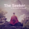 The Seeker - In the Search of Oneself (Music For Ultimate Relaxation & Mindfulness)