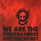 We are the Pushtwangers and you're not