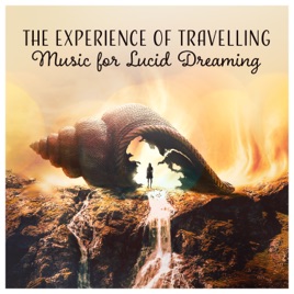 The Experience of Travelling: Music for Lucid Dreaming – Meditation to Observe & Control Your Dreams, Night Getaway, Pure Hypnotic Music by Sleep