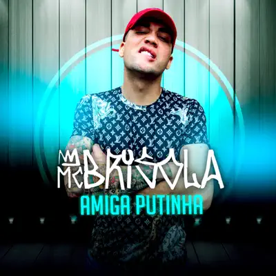 Amiga Putinha (feat. MC Rafa Original) - Single - MC Brisola Amiga Putinha (feat. MC Rafa Original) - Single - MC Brisola