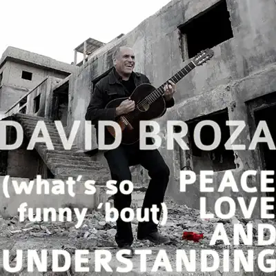(What's So Funny 'Bout) Peace, Love and Understanding - Single - David Broza (What's So Funny 'Bout) Peace, Love and Understanding - Single - David Broza