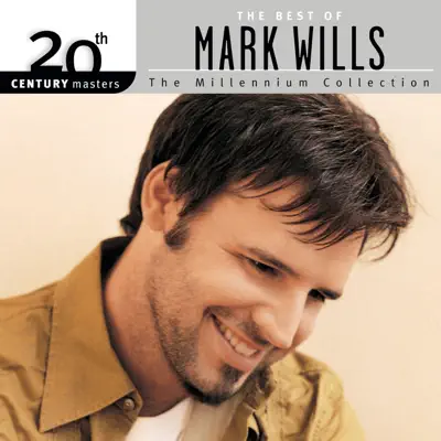 20th Century Masters - The Millennium Collection: The Best of Mark Wills - Mark Wills
