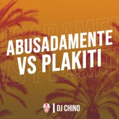 DJ Chino - Abusadamente Vs Plakiti