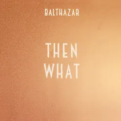 Then What - Single - Balthazar