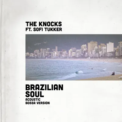 Brazilian Soul (feat. Sofi Tukker) [Acoustic Bossa Version] - Single - The Knocks