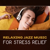 Relaxing Jazz Music for Stress Relief – Smooth Jazz Background Music, Dinner Party Chill, Soft Jazz artwork